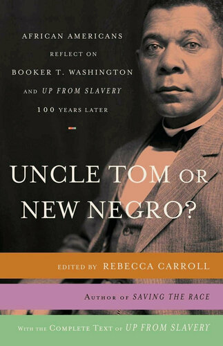 Uncle Tom or New Negro?: African Americans Reflect on Booker T. Washington and UP FROM SLAVERY 100 Years Later