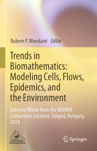 Trends in Biomathematics: Modeling Cells, Flows, Epidemics, and the Environment - Selected Works from the BIOMAT Consortium Lectures, Szeged, Hungary, 2019