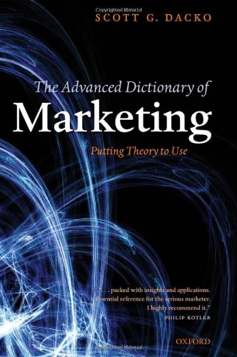 The Advanced Dictionary of Marketing: Putting Theory to Use