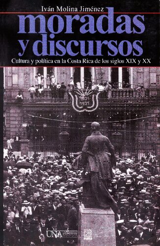 Moradas y discursos. Cultura y política en la Costa Rica de los siglos XIX y XX