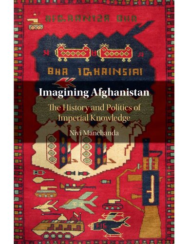 Imagining Afghanistan : the history and politics of imperial knowledge