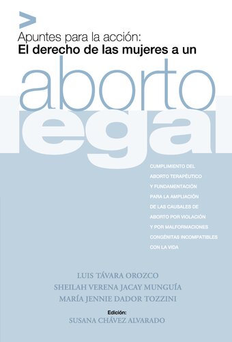 Apuntes para la acción: El derecho de las mujeres a un aborto legal. Cumplimiento del aborto terapéutico y fundamentación para la ampliación de las causales de aborto por violación y por malformaciones congénitas incompatibles con la vida
