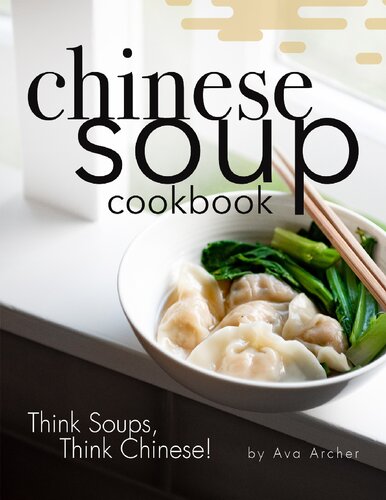 Chinese Soup Cookbook: Think Soups, Think Chinese!