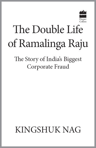 The Double Life of Ramalinga Raju: The Story of India's Biggest Corporate Fraud