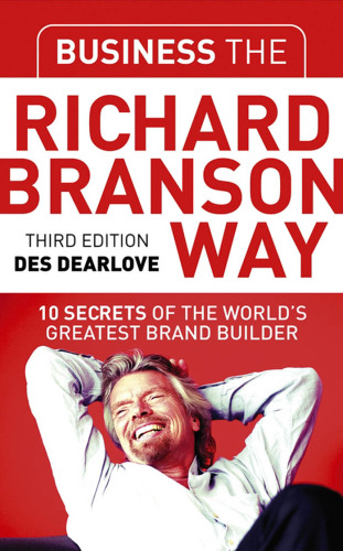 Business the Richard Branson Way: 10 Secrets of  the World's Greatest Brand Builder