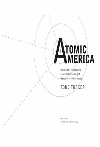 Atomic America: How a Deadly Explosion and a Feared Admiral Changed the Course of Nuclear History