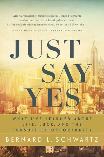Just Say Yes: What I've learned About Life, Luck, and the Pursuit of Opportunity