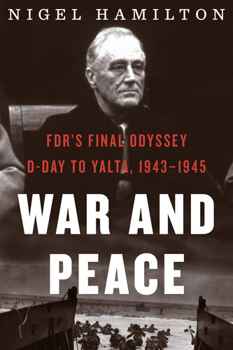 War and Peace: FDR's Final Odyssey: D-Day to Yalta, 1943–1945 (FDR at War #3)