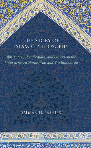 The Story of Islamic Philosophy: Ibn Tufayl, Ibn al-'Arabi, and Others on the Limit between Naturalism and Traditionalism