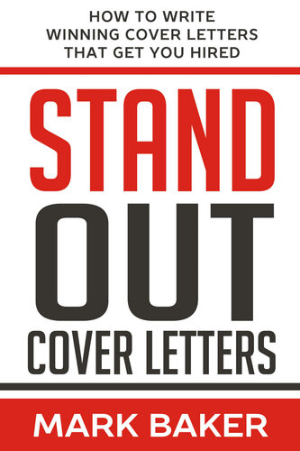 Stand Out Cover Letters: How to Write Winning Cover Letters That Get You Hired