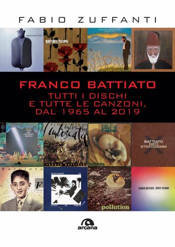 Franco Battiato. Tutti i dischi e tutte le canzoni, dal 1965 al 2019