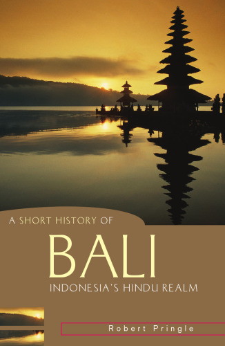 A Short History of Bali: Indonesia's Hindu Realm