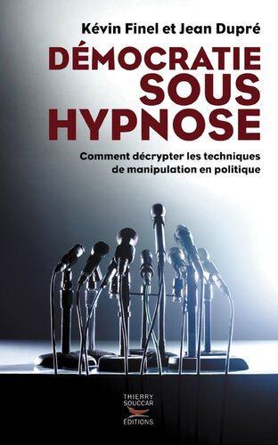 Démocratie sous hypnose: Comment décrypter les techniques de manipulation en politique