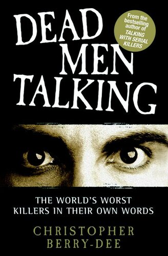 Dead Men Talking: The World's Worst Killers in Their Own Words