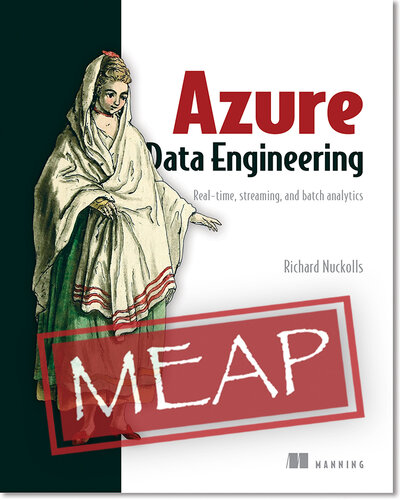 Azure Data Engineering: Real-time, streaming, and batch analytics MEAP V08