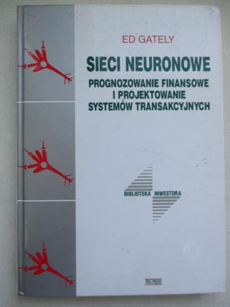 Sieci neuronowe. Prognozowanie finansowe i projektowanie systemów transakcyjnych
