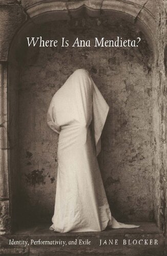 Where Is Ana Mendieta? Identity, Performativity, and Exile