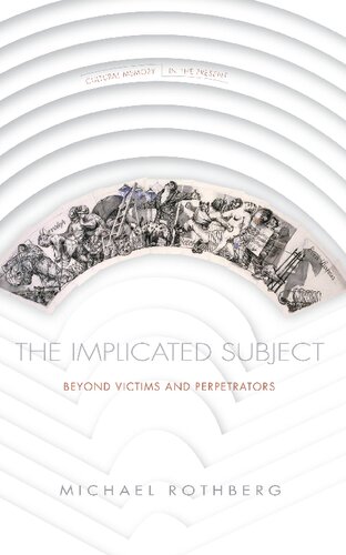 The Implicated Subject: Beyond Victims and Perpetrators