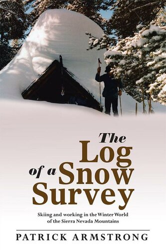 The Log of a Snow Survey: Skiing and Working in the Winter World of the Sierra Nevada