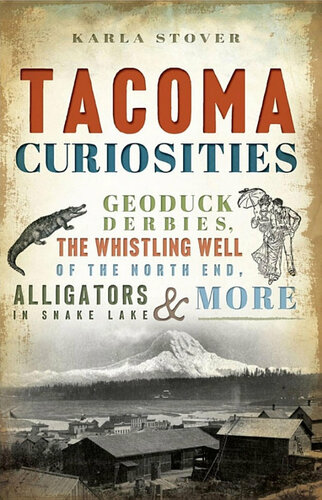 Tacoma Curiosities: Geoduck Derbies, the Whistling Well of the North End, Alligators in Snake Lake & More