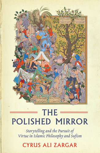 The Polished Mirror: Storytelling and the Pursuit of Virtue in Islamic Philosophy and Sufism