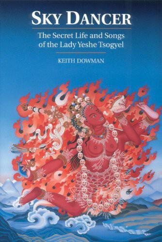 Sky Dancer: The Secret Life and Songs of the Lady Yeshe Tsogyel