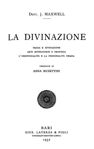 La divinazione. Magia e divinazioni, arti divinatorie e profezia, l’individualitá e la personalitá umana