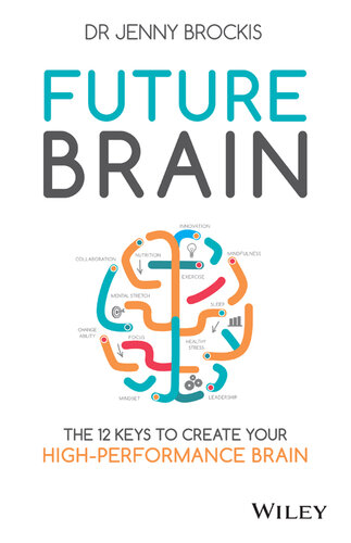 Future Brain ; The 12 Keys to Create Your High-Performance brain