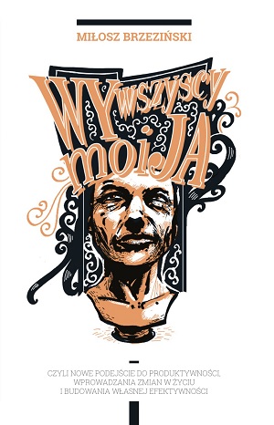 Wy wszyscy moi ja. Czyli nowe podejście do produktywności, wprowadzania zmian w życiu i budowania własnej efektywności (,) -