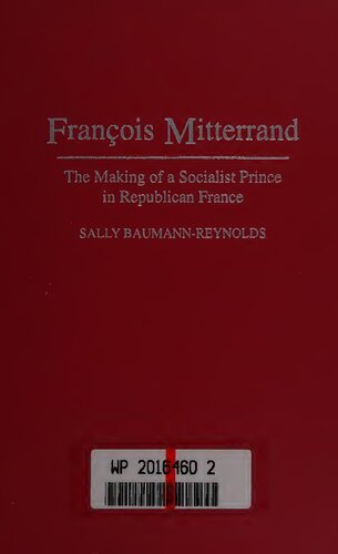 François Mitterrand: the making of a Socialist prince in Republican France