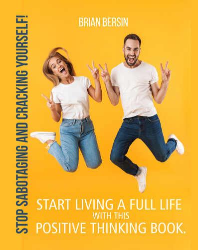 Stop sabotaging and cracking yourself!: Start living a full life with this positive thinking book.
