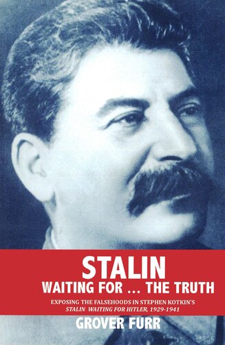 Stalin. Waiting For ... The Truth! Exposing the Falsehoods in Stephen Kotkin's  'Stalin. Waiting for Hitler, 1929-1941'