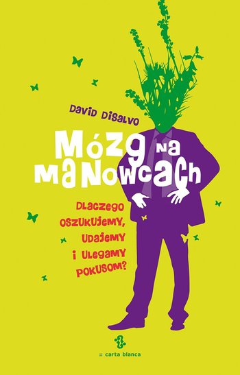 Mózg na manowcach. Dlaczego oszukujemy, udajemy i ulegamy pokusom?