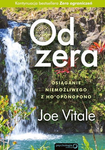 Od zera. Osiąganie niemożliwego z Ho'oponopono