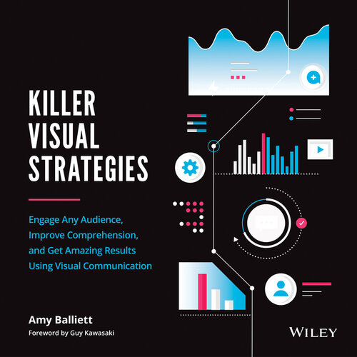 Engage Any Audience, Improve Comprehension, and Get Amazing Results Using Visual Communication