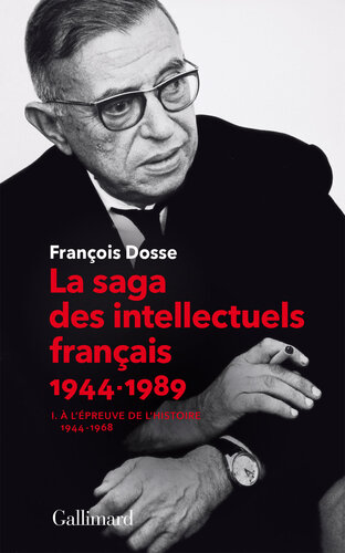 La saga des intellectuels français, I: À l'épreuve de l'histoire (1944-1968)