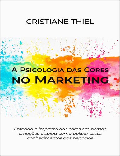 A Psicologia das Cores no Marketing  Entenda o impacto das cores em nossas emoes e saiba como aplicar esses conhecimentos aos negocios.pdf