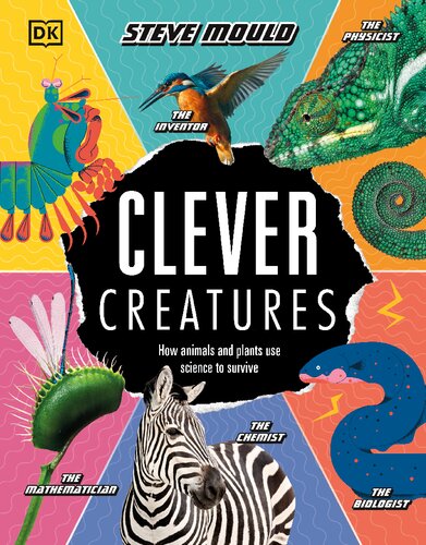 Clever Creatures: How Animals and Plants Use Science to Survive