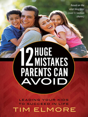 12 Huge Mistakes Parents Can Avoid: Leading Your Kids to Succeed in Life