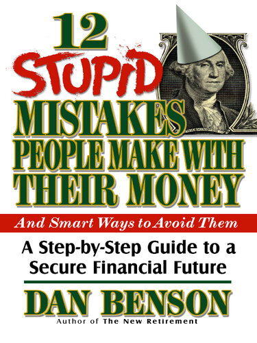 12 Stupid Mistakes People Make with Their Money: A Step-By-Step Guide to a Secure Financial Future