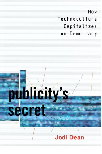 Publicity’s Secret: How Technoculture Capitalizes On Democracy