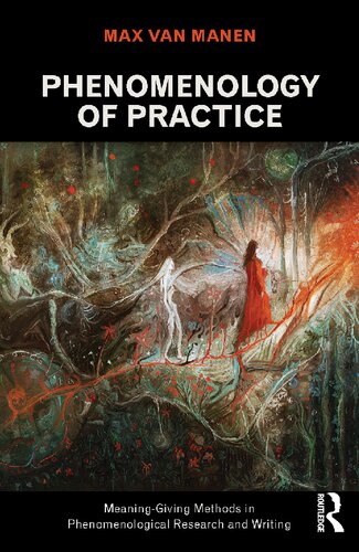 Phenomenology of Practice: Meaning-Giving Methods in Phenomenological Research and Writing (Developing Qualitative Inquiry) (Volume 13)