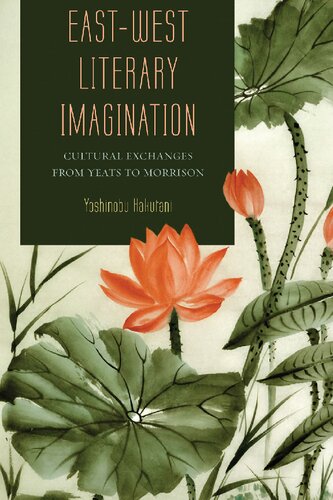 East-West Literary Imagination: Cultural Exchanges from Yeats to Morrison (Volume 1)