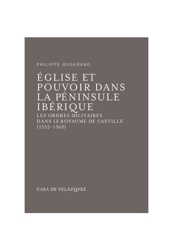 Église et pouvoir dans la péninsule Ibérique: Les ordres militaires dans le royaume de Castille (1252-1369)