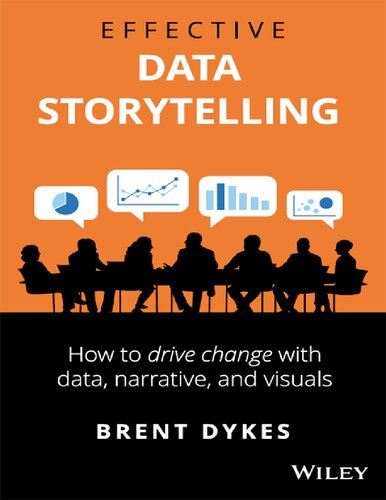 Effective Data Storytelling: How to Drive Change with Data, Narrative and Visuals