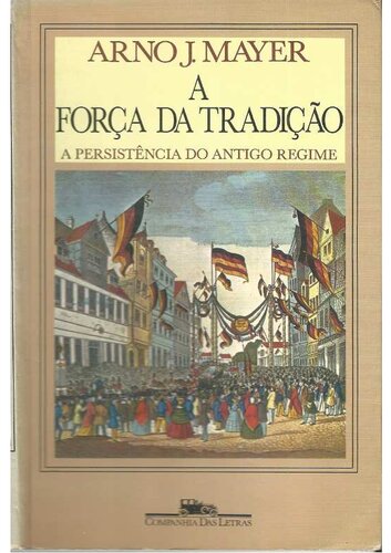 A Força da Tradição: a persistência do Antigo Regime (1848-1914)