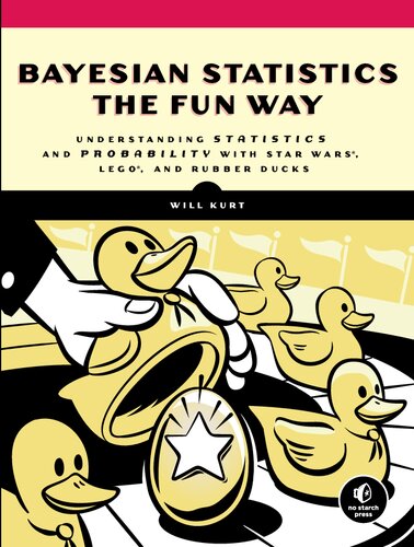 Bayesian Statistics the Fun Way: Understanding Statistics and Probability with Star Wars, LEGO, and Rubber Ducks