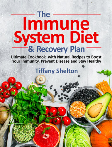 The Immune System Diet and Recovery Plan: Ultimate Cookbook with Natural Recipes to Boost Your Immunity, Prevent Disease and Stay Healthy
