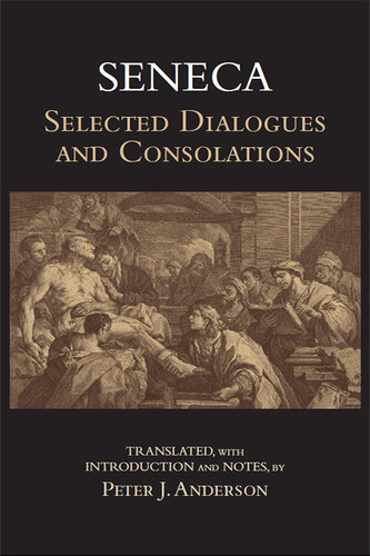 Seneca: Selected Dialogues and Consolations (Hackett Classics)