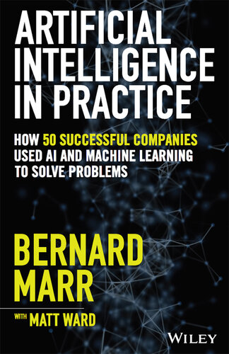 Artificial Intelligence in Practice: How 50 Successful Companies Used AI and Machine Learning to Solve Problems
